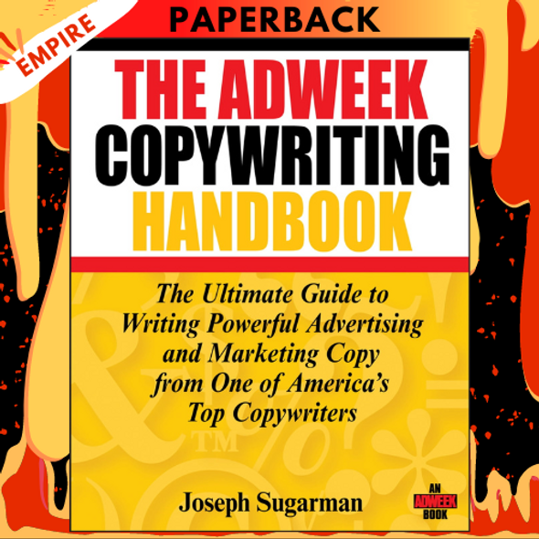 The Adweek Copywriting Handbook: The Ultimate Guide to Writing Powerful Advertising and Marketing Copy from One of America's Top Copywriters by Joseph Sugarman