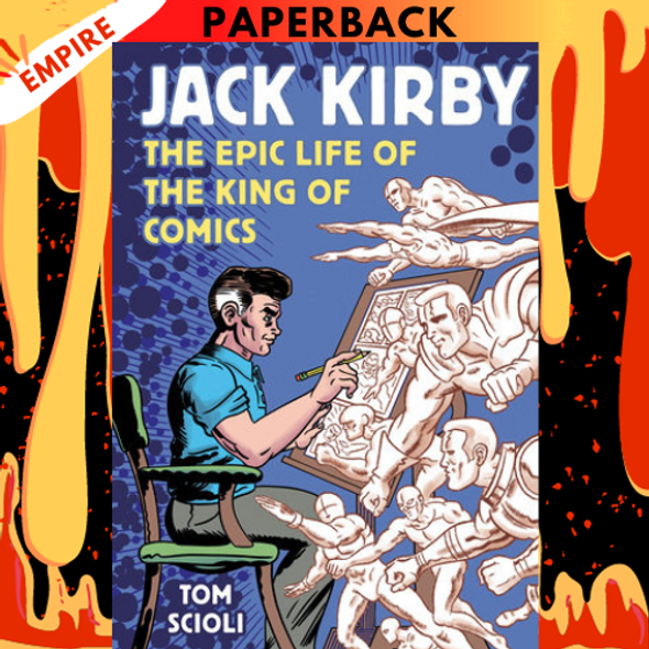 Jack Kirby: The Epic Life of the King of Comics by Tom Scioli