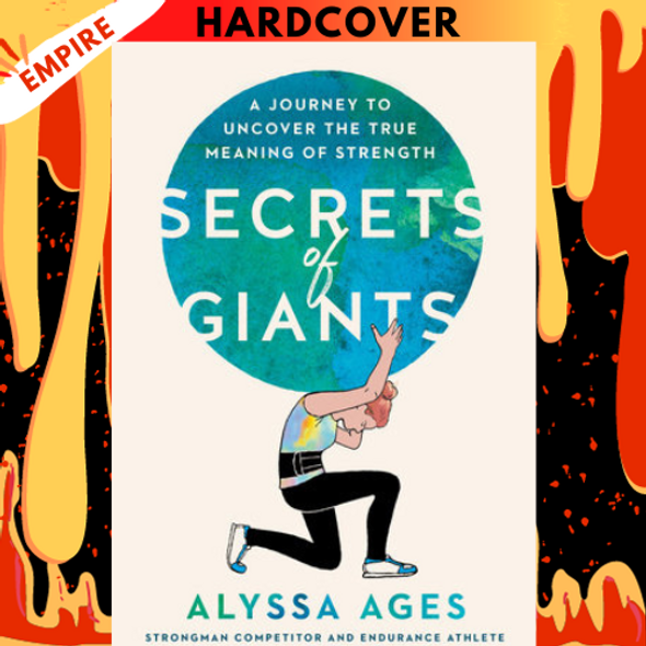 Secrets of Giants: A Journey to Uncover the True Meaning of Strength by Alyssa Ages