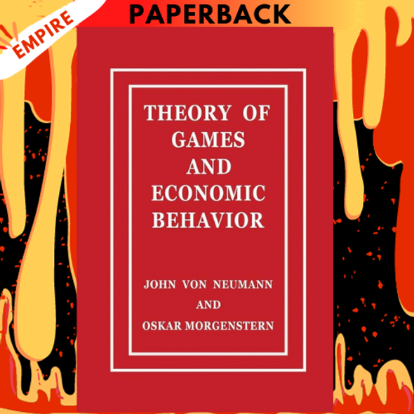 Theory of Games and Economic Behavior by John Von Neumann, Oskar Morgenstern