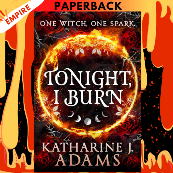 Tonight, I Burn by Katharine J. Adams