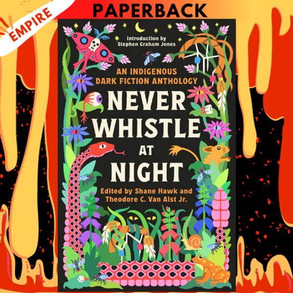 Never Whistle at Night: An Indigenous Dark Fiction Anthology by Shane Hawk (Editor), Theodore C. Van Alst Jr. (Editor)