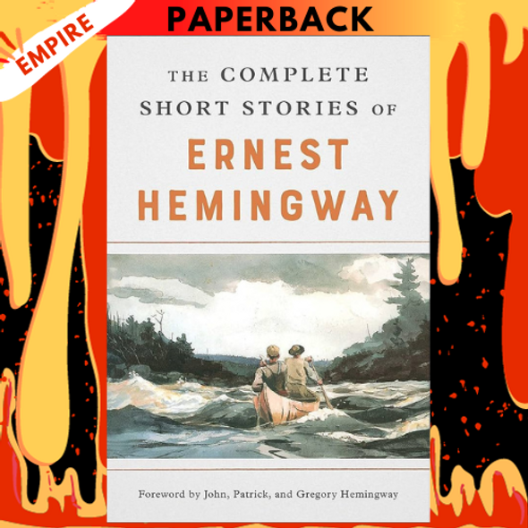 The Complete Short Stories of Ernest Hemingway by Ernest Hemingway