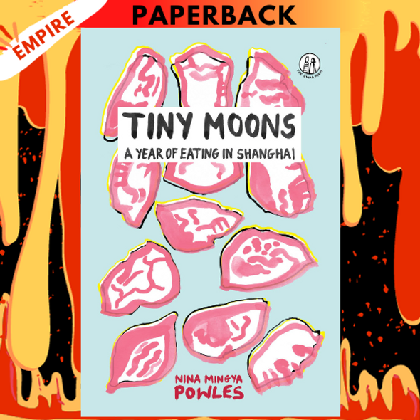 Tiny Moons: A Year of Eating in Shanghai by Nina Mingya Powles