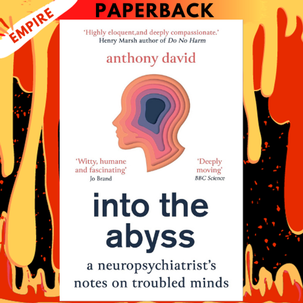 Into the Abyss: A Neuropsychiatrist's Notes on Troubled Minds by Anthony David