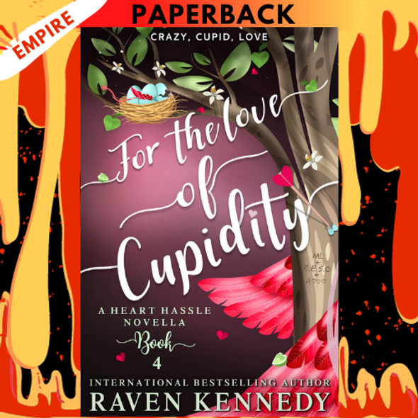 For the Love of Cupidity (Heart Hassle, #3.5) by Raven Kennedy
