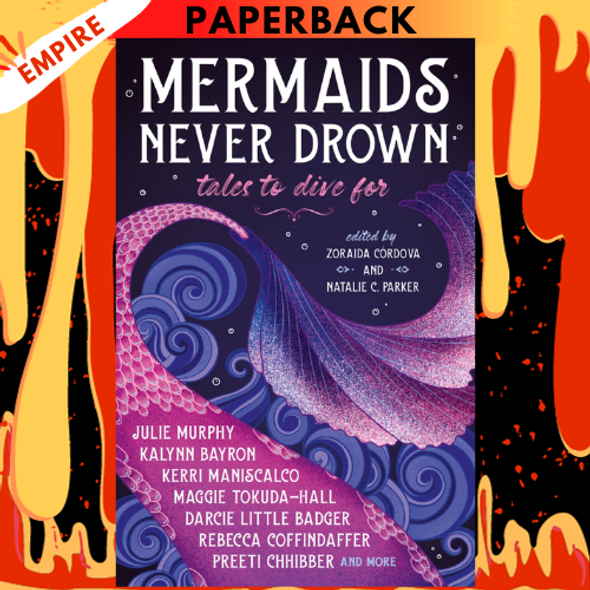 Mermaids Never Drown: Tales to Dive For by Zoraida Córdova, Natalie C. Parker, Darcie Little Badger, Kalynn Bayron, Preeti Chhibber