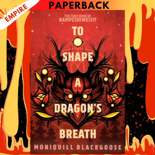 To Shape a Dragon's Breath: The First Book of Nampeshiweisit by Moniquill Blackgoose