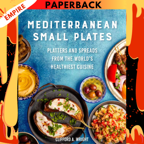 Mediterranean Small Plates: Platters and Spreads from the World's Healthiest Cuisine by Clifford Wright, Jeff McLaughlin (Editor)