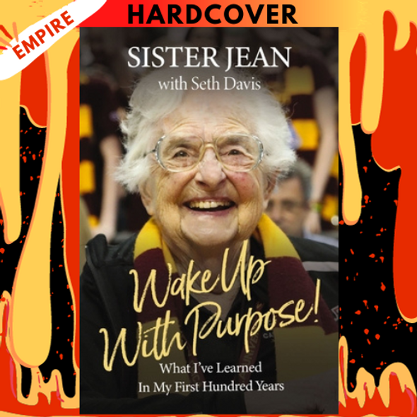 Wake Up with Purpose!: What I've Learned in My First Hundred Years by Sister Jean Dolores Schmidt