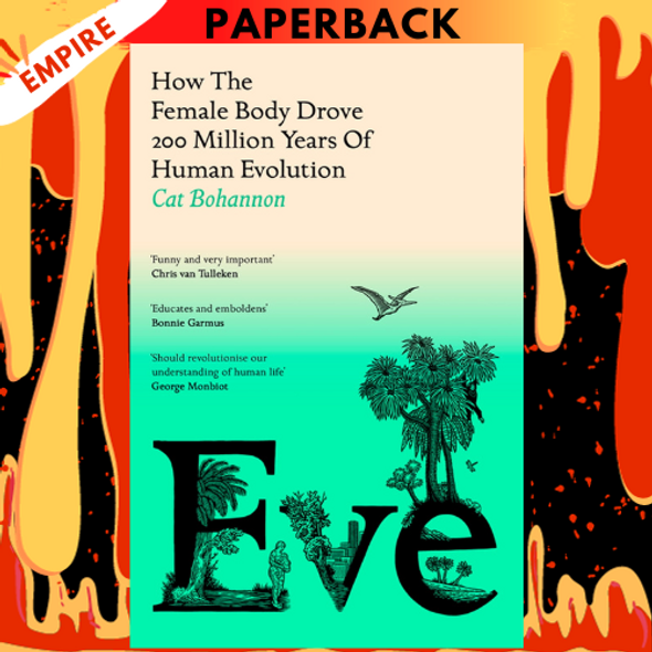 Eve: How the Female Body Drove 200 Million Years of Human Evolution by Cat Bohannon