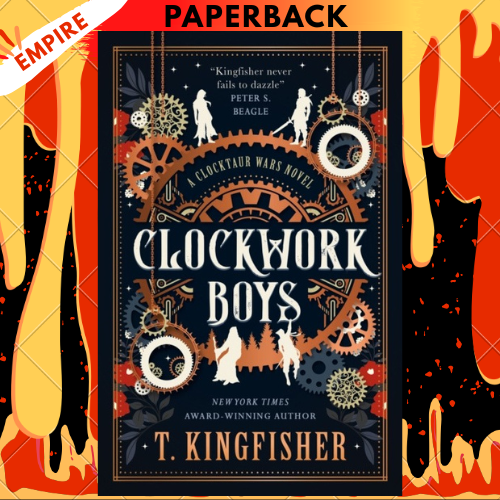 Clockwork Boys (Clocktaur War #1) by T. Kingfisher