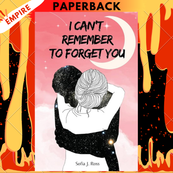 I Can't Remember To Forget You by Sofia J Ross