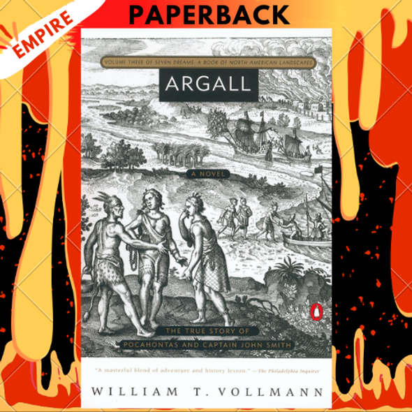 Argall: The True Story of Pocahontas and Captain John Smith by William T. Vollmann