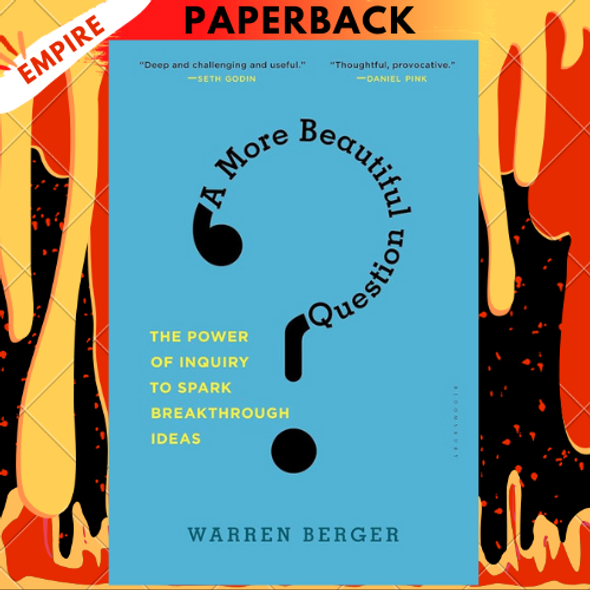 A More Beautiful Question: The Power of Inquiry to Spark Breakthrough Ideas by Warren Berger