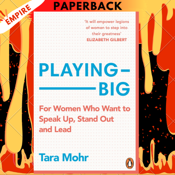 Playing Big: Practical Wisdom for Women Who Want to Speak Up, Create, and Lead by Tara Mohr