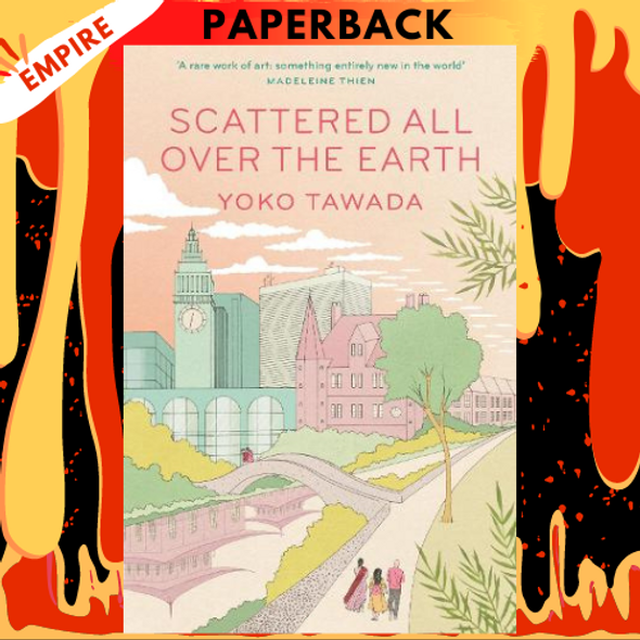 Scattered All Over the Earth by Yoko Tawada, Margaret Mitsutani (Translator)
