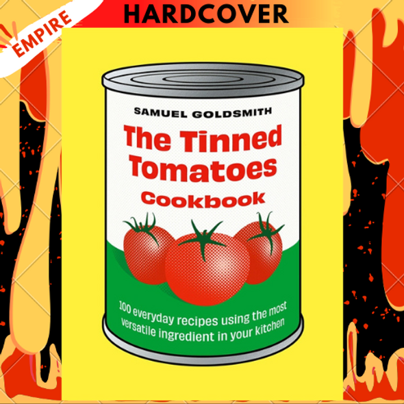 The Tinned Tomatoes Cookbook: 100 everyday recipes using the most versatile ingredient in your kitchen  by Samuel Goldsmith