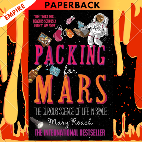 Packing for Mars: The Curious Science of Life in the Void by Mary Roach