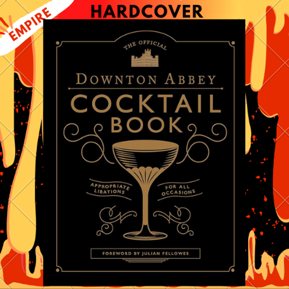 The Official Downton Abbey Cocktail Book: Appropriate Libations for All Occasions by Downton Abbey, Julian Fellowes (Foreword by)