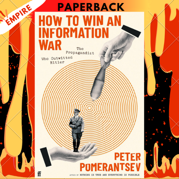 How to Win an Information War: The Propagandist Who Outwitted Hitler by Peter Pomerantsev