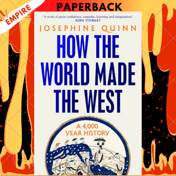 How the World Made the West: A 4,000-Year History by Josephine Quinn