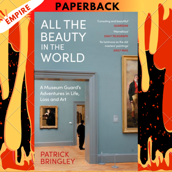 All the Beauty in the World: The Metropolitan Museum of Art and Me by. Patrick Bringley