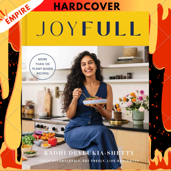 JoyFull: Cook Effortlessly, Eat Freely, Live Radiantly (A Cookbook) by Radhi Devlukia-Shetty