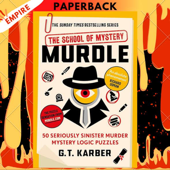 Murdle: The School of Mystery: 50 Seriously Sinister Murder Mystery Logic Puzzles by G.T. Karber