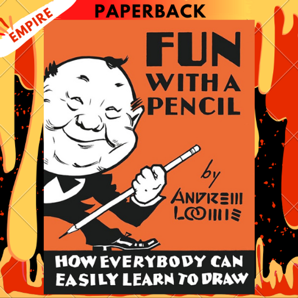 Fun With A Pencil: How Everybody Can Easily Learn to Draw by Andrew Loomis