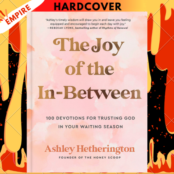 The Joy of the In-Between: 100 Devotions for Trusting God in Your Waiting Season - A Devotional by Ashley Hetherington