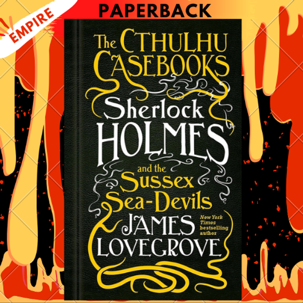 Sherlock Holmes and the Sussex Sea-Devils (Sherlock Holmes Cthulhu Casebooks #3) by James Lovegrove