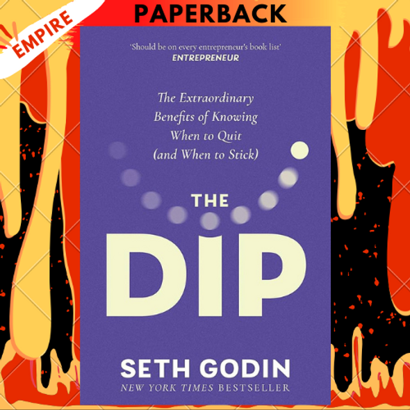 The Dip: A Little Book That Teaches You When to Quit (and When to Stick) by Seth Godin