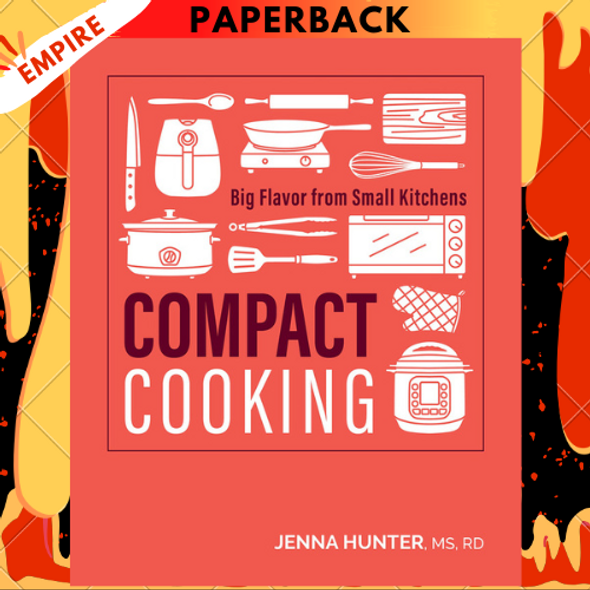 Compact Cooking: Big Flavor from Small Kitchens by Jenna Hunter