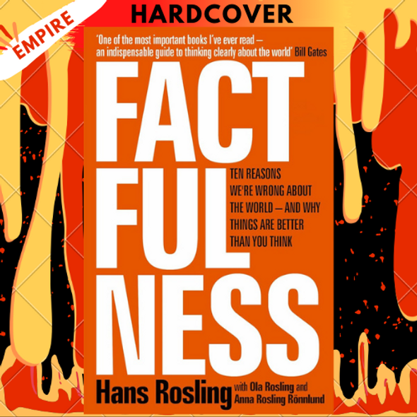 Factfulness: Ten Reasons We're Wrong About the World--and Why Things Are Better Than You Think by Hans Rosling, Anna Rosling Rönnlund, Ola Rosling