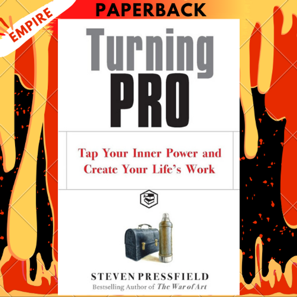 Turning Pro: Tap Your Inner Power and Create Your Life's Work by Steven Pressfield