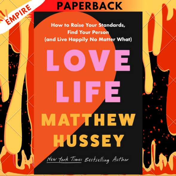 Love Life: How to Raise Your Standards, Find Your Person, and Live Happily (No Matter What) by Matthew Hussey