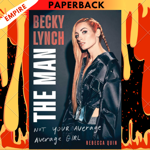 Becky Lynch: The Man - Not Your Average Average Girl by Rebecca Quin