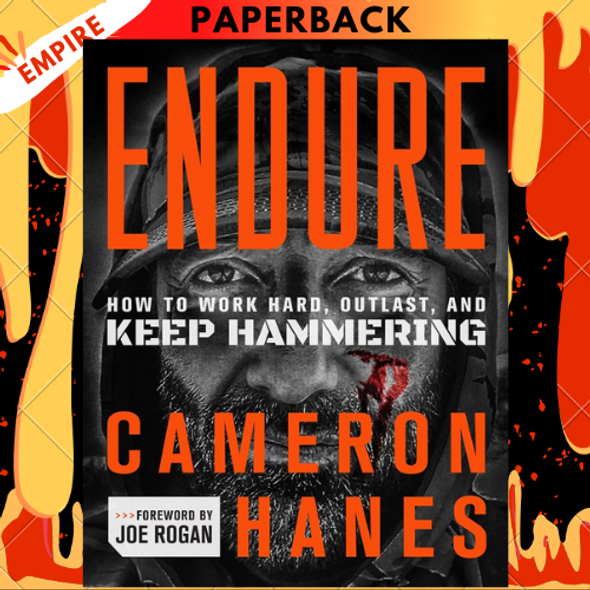Endure: How to Work Hard, Outlast, and Keep Hammering by Cameron Hanes