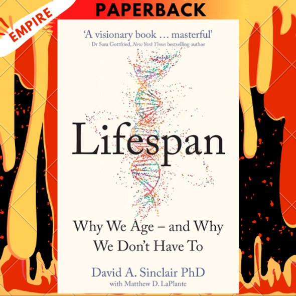 Lifespan: Why We Age-and Why We Don't Have To by David A. Sinclair PhD, Matthew D. LaPlante