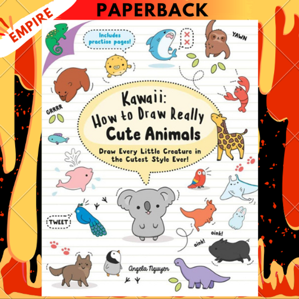 Kawaii: How to Draw Really Cute Animals: Draw Every Little Creature in the Cutest Style Ever! by Angela Nguyen