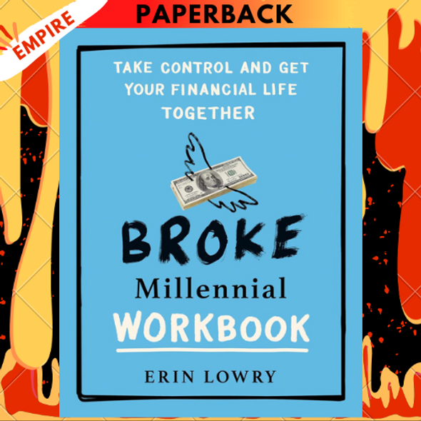 Broke Millennial Workbook: Take Control and Get Your Financial Life Together by Erin Lowry