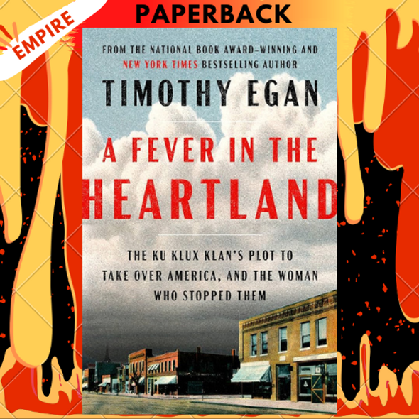 A Fever in the Heartland: The Ku Klux Klan's Plot to Take Over America, and the Woman Who Stopped Them by  Timothy Egan