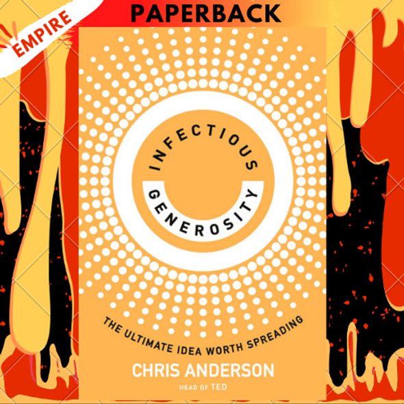 Infectious Generosity: The Ultimate Idea Worth Spreading by Chris Anderson