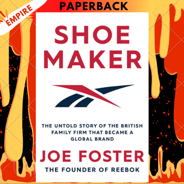 Shoemaker: The Untold Story of the British Family Firm that Became a Global Brand by Joe Foster