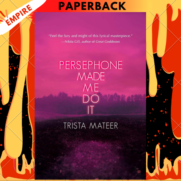 Persephone Made Me Do It by Trista Mateer
