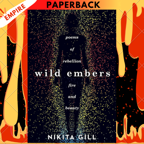 Wild Embers: Poems of Rebellion, Fire and Beauty by Nikita Gill