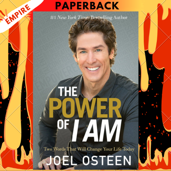 The Power of I Am: Two Words That Will Change Your Life Today by Joel Osteen