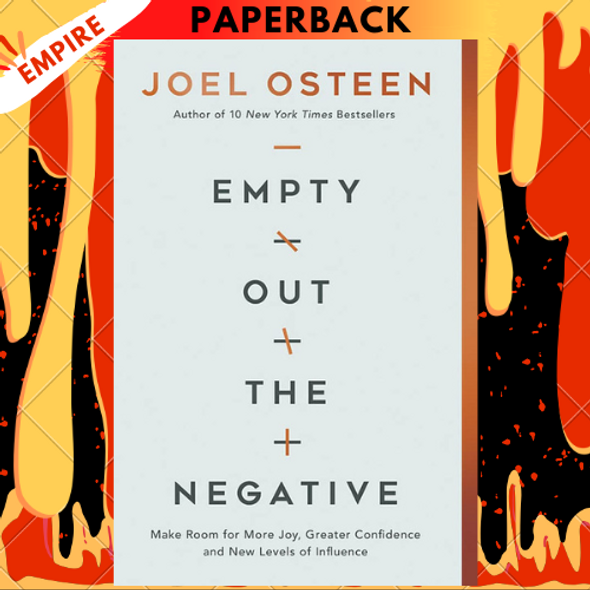 Empty Out the Negative: Make Room for More Joy, Greater Confidence, and New Levels of Influence by Joel Osteen