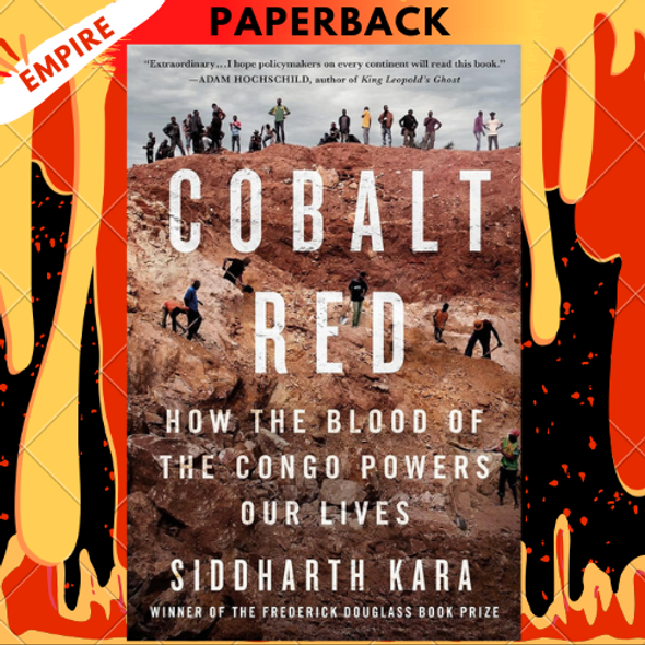Cobalt Red: How the Blood of the Congo Powers Our Lives by  Siddharth Kara